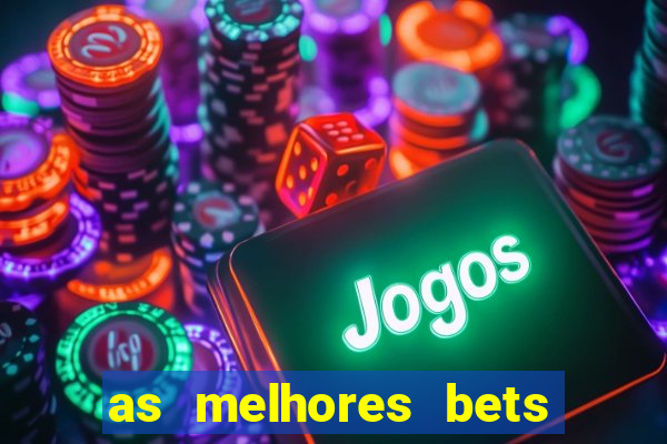 as melhores bets do brasil